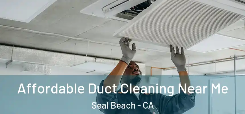  Affordable Duct Cleaning Near Me Seal Beach - CA