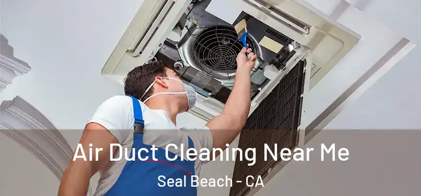 Air Duct Cleaning Near Me Seal Beach - CA