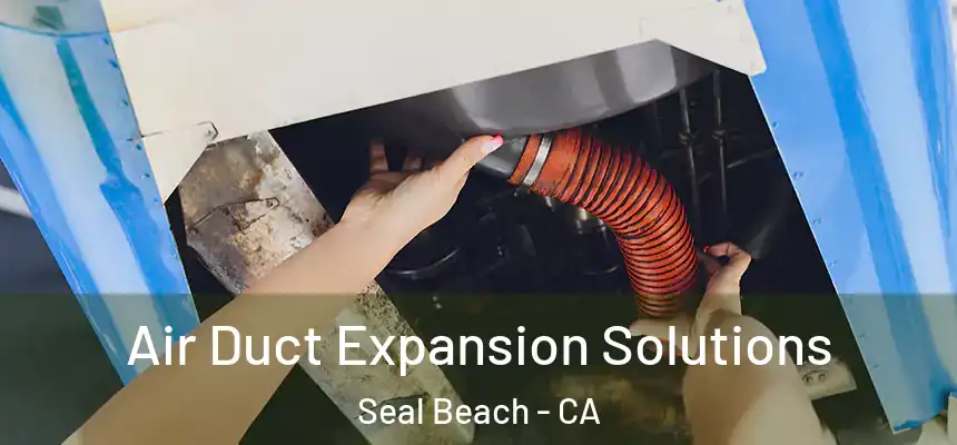  Air Duct Expansion Solutions Seal Beach - CA