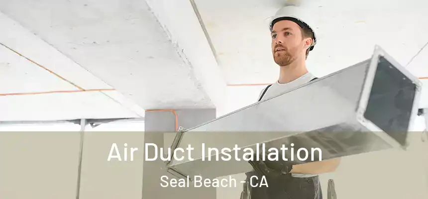  Air Duct Installation Seal Beach - CA