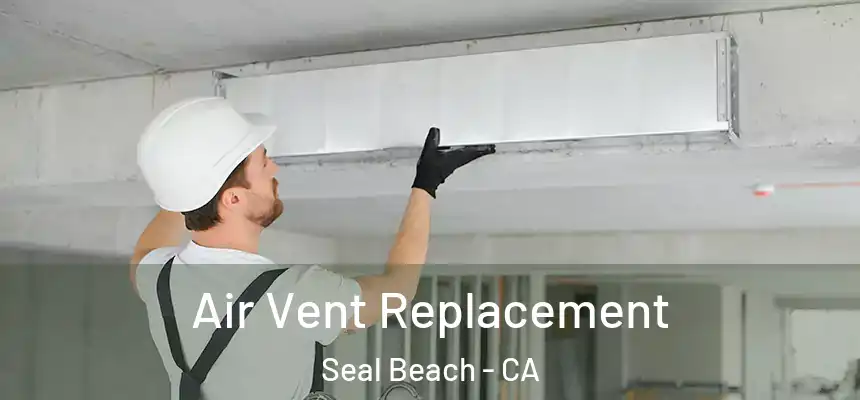  Air Vent Replacement Seal Beach - CA