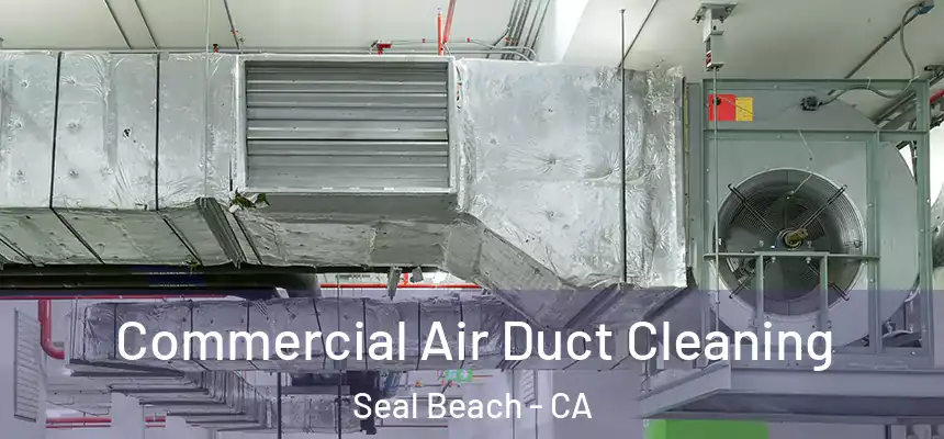  Commercial Air Duct Cleaning Seal Beach - CA