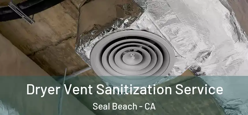  Dryer Vent Sanitization Service Seal Beach - CA