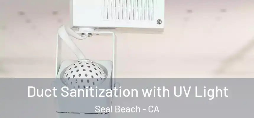  Duct Sanitization with UV Light Seal Beach - CA
