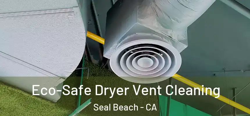  Eco-Safe Dryer Vent Cleaning Seal Beach - CA