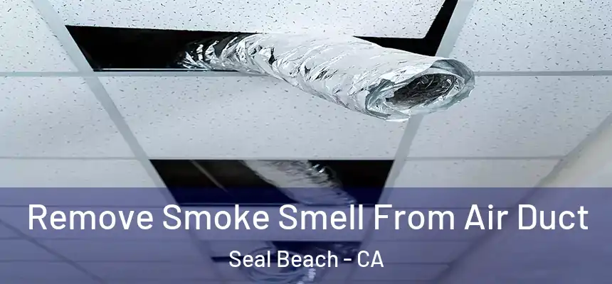  Remove Smoke Smell From Air Duct Seal Beach - CA