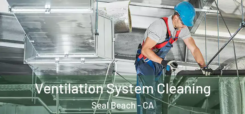  Ventilation System Cleaning Seal Beach - CA